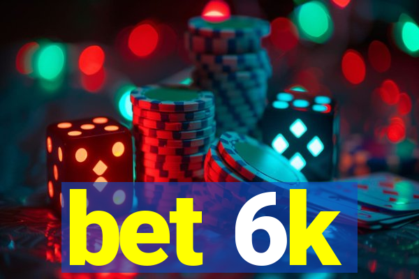 bet 6k